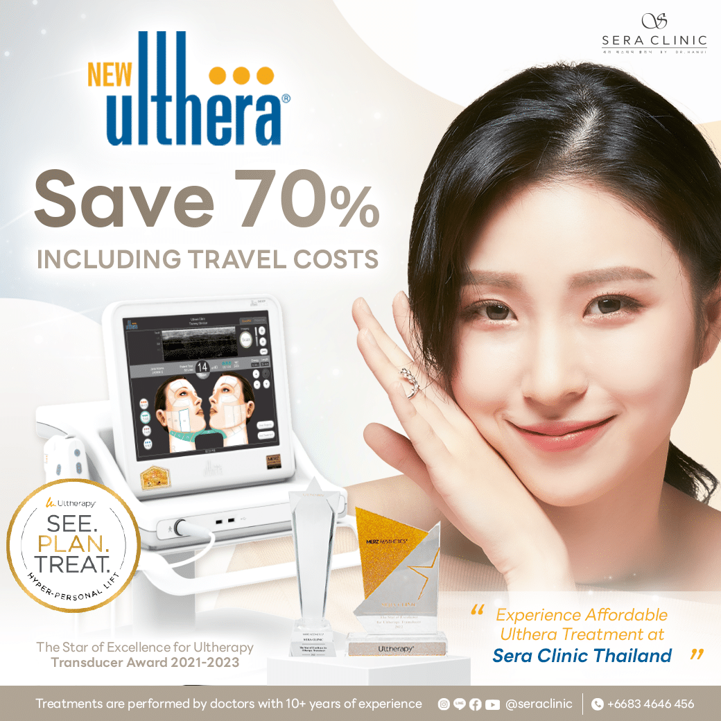 Ulthera in Thailand: 70% cheaper than Singapore prices Low prices, high-quality results with Ulthera at Sera Clinic